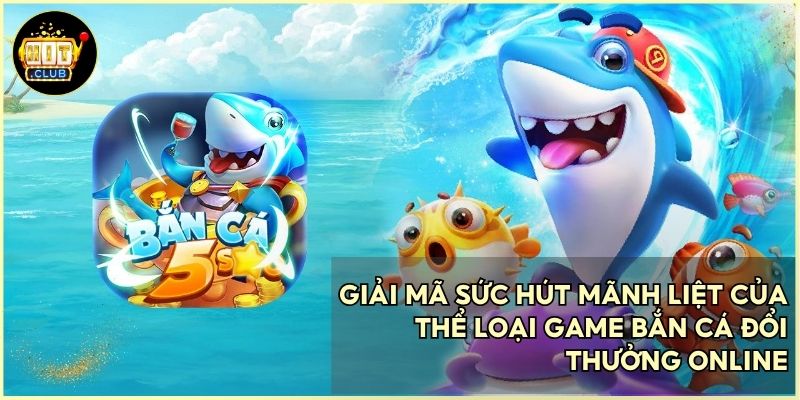 Trải nghiệm không gian đại dương kỳ ảo cùng cơ hội săn thưởng cực lớn
