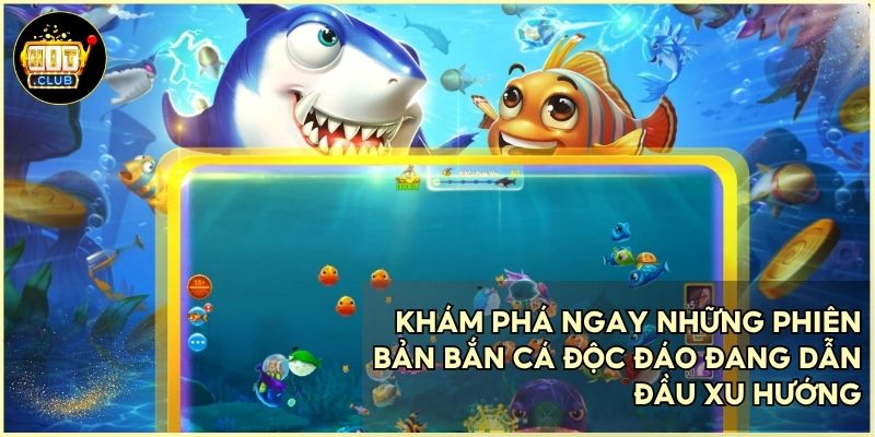 Tổng hợp các dòng game bắn cá đổi thưởng phổ biến và được yêu thích nhất 2026
