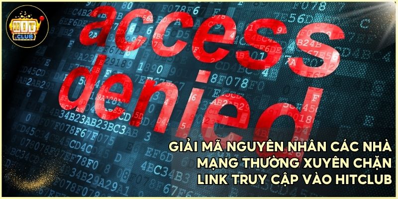 Hiểu rõ nguyên nhân nhà mạng chặn link để chủ động tìm cách khắc phục hiệu quả